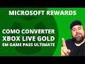 COMO CONVERTER XBOX LIVE GOLD EM GAME PASS ULTIMATE - USANDO PONTOS DO MICROSOFT REWARDS