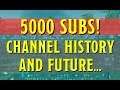 5000 SUBS! Channel history and future...
