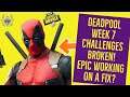 DEADPOOL WEEK 7 CHALLENGES NOT WORKING & EPIC ARE WORKING ON A FIX!