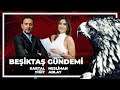 Beşiktaş Gündemi | Kartal Yiğit & Neslihan Ablay | 26.02.2020