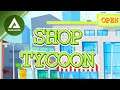 Shop Tycoon : Prepare Your Wallet - First Look - Opening Our First Store