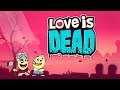 THE BEST GAME FOR VALENTINE'S DAY (Love is Dead w/ Scorp & Gangsta)