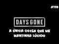 Days Gone - Única Coisa Que Me Mantinha Lúcido - 119