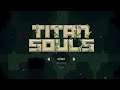 First Look! Titan Souls