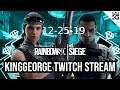 KingGeorge Rainbow Six Twitch Stream 12-25-19 Part 2