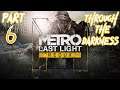 Let's Play Metro: Last Light - Part 6 (Through The Darkness)