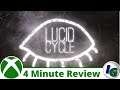 LUCID CYCLE 4 Minute Game Review on Xbox