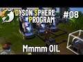 Mmmm Oil | Dyson Sphere Program Ep 08
