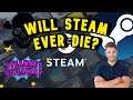 + Will Steam Ever Die? + Let's Ask Dr Steam + Most Common Google Questions about Steam +  Help + FAQ
