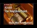 Afraid/The Neighbourhood [Music Box]