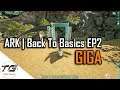 Ark | Back To Basics! EP2 GIGA