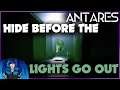 HIDE BEFORE THE LIGHTS GO OUT! | Antares | 2