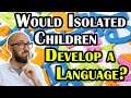 If Children Grew up Isolated from Adults, Would they Create Their Own Language?