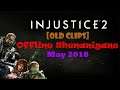[OLD CLIPS] Injustice 2: Offline Shenanigans: May 2018