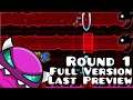 ROUND 1 FULL VERSION LAST PREVIEW!!! | Geometry Dash