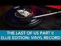 The Last of Us Part II - Ellie Edition 7" Vinyl Soundtrack | Sit Back & Relax!
