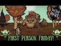 First Person Fridays - Part 1 - A Whole New Perspective [Don't Starve Together]
