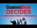 GamesBeat Decides 141: Nintendo Direct Approaches