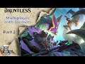Dauntless with Viewers - Part 2