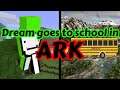 How DREAM goes to school in ark...
