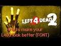 How to make your L4D2 look better (FONT)