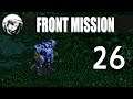 Let's Play Front Mission: Part 26