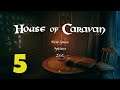 Let's Play - House of Caravan - Episode 5
