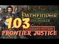 Pathfinder Kingmaker with Frontier Justice part 103