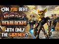 VG Myths - Can You Beat Ratchet: Deadlocked With Only The Wrench?
