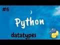 Python 3 - #6 - Datatypes