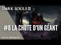 LA CHUTE D'UN GÉANT - Dark Souls 3 - ÉPISODE 8 [LIVE/FR]