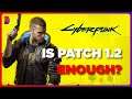Cyberpunk 2077 - Patch 1.2 is HUGE, But is it ENOUGH?
