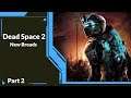 [Dead Space 2] New Breads | Part 2