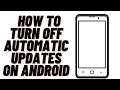 How to Turn off Automatic Updates on Android