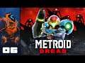 I Cannot Run, I Cannot Hide - Let's Play Metroid Dread - Switch Gameplay Part 6