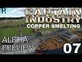 LET'S TRY CAPTAIN OF INDUSTRY  | FACTORIO LIKE  | ALPHA ACCESS | COPPER SMELTING | 07