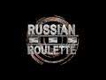 Russian Roulette - tof 9/14/19