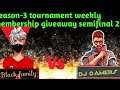 season 3 tournament weekly membership giveaway semifinal 2 black family Vs dj gamers