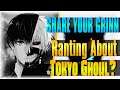 A Crazy Man Ranting About Tokyo Ghoul For 27 Minutes! | SHARE YOU GRINN