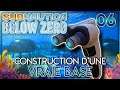 CONSTRUCTION D'UNE VRAIE BASE - Subnautica Below Zero | 06
