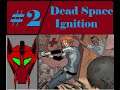 Dead space Ignition Part 2 Salty on the job