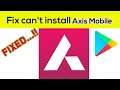 Fix Can't Install Axis Mobile App Error On Google Play Store in Android & Ios Phone
