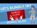 Let's Blindly Try - Mortal Glory!