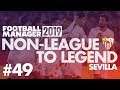 Non-League to Legend FM19 | SEVILLA | Part 49 | BAYERN | Football Manager 2019