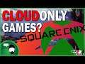 Square-Enix Developing Cloud-Only Games? | Let's Discuss