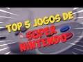 TOP 5 JOGOS DE SUPER NINTENDO | SNES