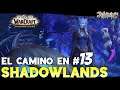WoW SHADOWLANDS // El camino en Shadowlands #13