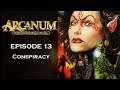 Arcanum: Of Steamworks & Magick Obscura - [Episode: 13] - [Tech Build] - Conspiracy