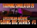 Going Big Series EP1 | Lone Oak Farm | Livestream Archive | Farming Simulator 19