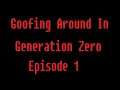 Goofing Around in Generation Zero | Episode 1 |